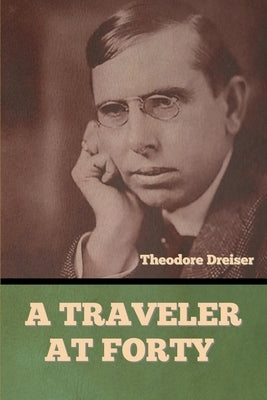 A Traveler at Forty by Dreiser, Theodore