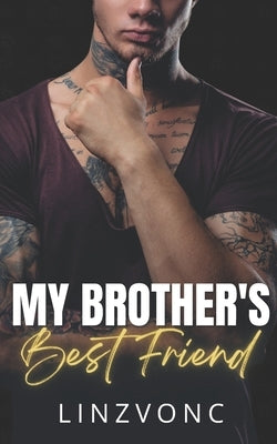 My Brothers Best Friend: (Book 1 in The Temptation Series) by Linzvonc