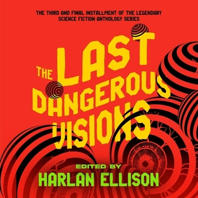 The Last Dangerous Visions by Ellison, Harlan