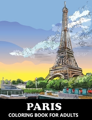 Paris Coloring Book for Adults: Stress Relief France Colouring Book in Grayscale for Teenagers and Grown-ups by Stark, Katrin