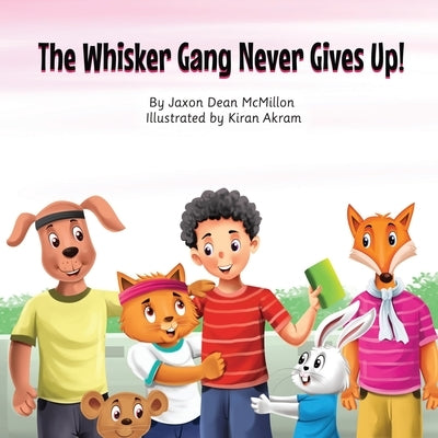 The Whisker Gang Never Gives Up! by McMillon, Jaxon