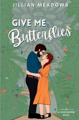 Give Me Butterflies: A Grumpy Sunshine Museum Romance by Meadows, Jillian