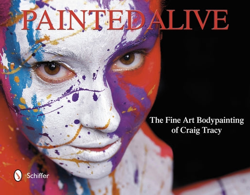 Painted Alive: The Fine Art Bodypainting of Craig Tracy by Tracy, Craig