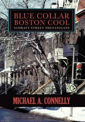 Blue Collar Boston Cool: Schraft Street Shenanigans by Connelly, Michael A.