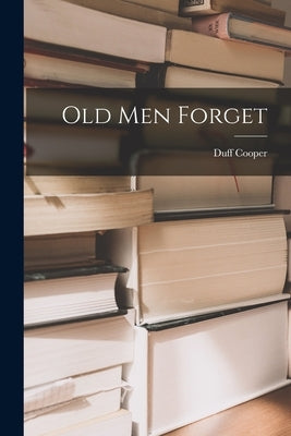 Old Men Forget by Cooper, Duff