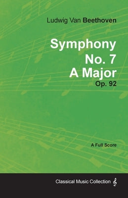 Symphony No. 7 - A Major - Op. 92;With a Biography by Joseph Otten by Beethoven, Ludwig Van