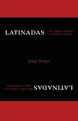 Latinadas: Life Choices During a Turbulent History by Sorger, Jorge