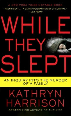 While They Slept: An Inquiry Into the Murder of a Family by Harrison, Kathryn