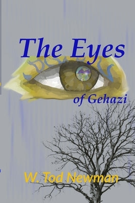 The Eyes of Gehazi by Newman, W. Tod