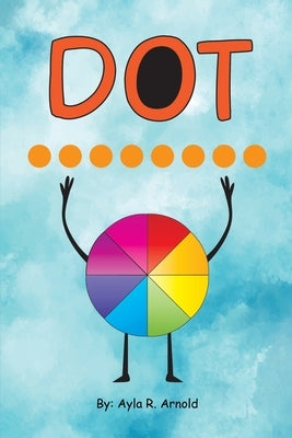 Dot by Arnold, Ayla R.