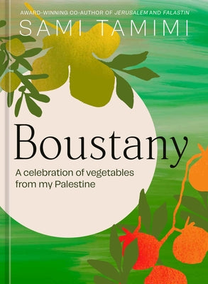 Boustany: A Celebration of Vegetables from My Palestine [A Cookbook] by Tamimi, Sami