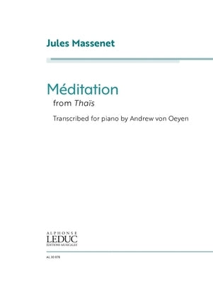 Jules Massenet: Meditation from Thais - Transcribed for Piano by Andrew Von Oeyen: Transcribed for Piano by Andrew Von Oeyen by Massenet, Jules