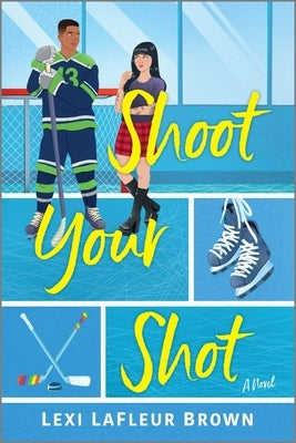 Shoot Your Shot: A Hockey Rom-Com by LaFleur Brown, Lexi