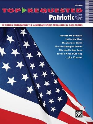 Top-Requested Patriotic Sheet Music: 19 Songs Celebrating the American Spirit Arranged by Dan Coates by Coates, Dan