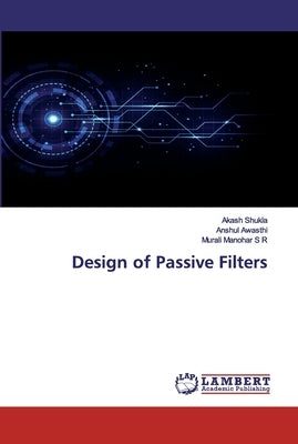 Design of Passive Filters by Shukla, Akash