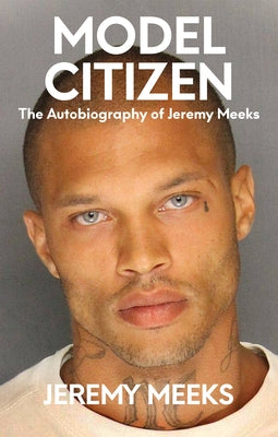 Model Citizen: The Autobiography of Jeremy Meeks by Meeks, Jeremy