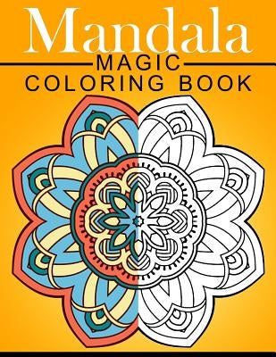 Mandala MAGIC Coloring Book: Mood Enhancing Mandalas (Mandala Coloring Books for Relaxation) by Mood Publishing