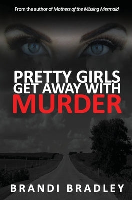 Pretty Girls Get Away With Murder by Bradley, Brandi