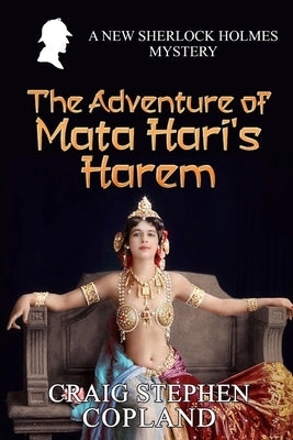 The Adventure of Mata Hari's Harem: A New Sherlock Holmes Mystery by Copland, Craig Stephen