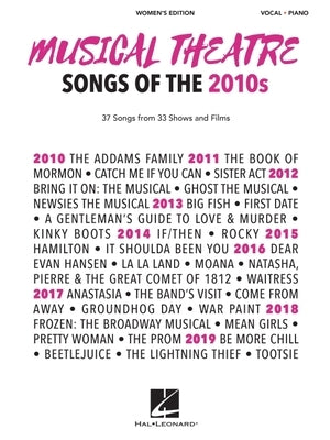 Musical Theatre Songs of the 2010s: Women's Edition - 37 Songs from 33 Shows and Films Arranged for Voice with Piano Accompaniment by Hal Leonard Corp