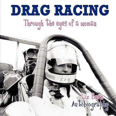 Drag Racing: Through the Eyes of a Woman by Burn, Liz