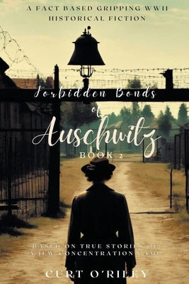 Forbidden Bonds of Auschwitz Book 2 by O'Riley, Curt