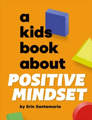 A Kids Book about Positive Mindset by Santamaria, Erin