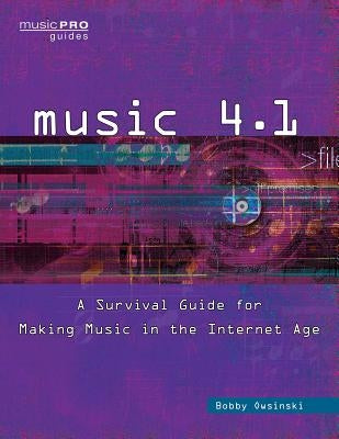 Music 4.1: A Survival Guide for Making Music in the Internet Age by Owsinski, Bobby