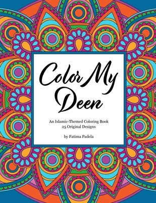 Color My Deen: An Islamic-Themed Coloring Book by Padela, Fatima