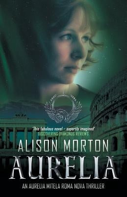 Aurelia: An Aurelia Mitela Roma Nova thriller by Morton, Alison