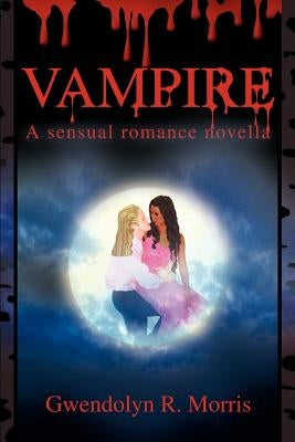 Vampire: A sensual romance novella by Morris, Gwendolyn R.