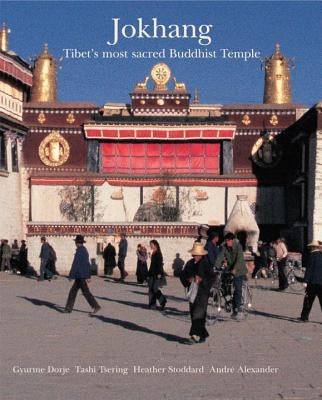 Jokhang: Tibet's Most Sacred Buddhist Temple by Dorje, Gyurme