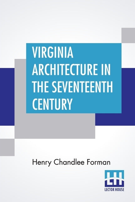 Virginia Architecture In The Seventeenth Century by Forman, Henry Chandlee