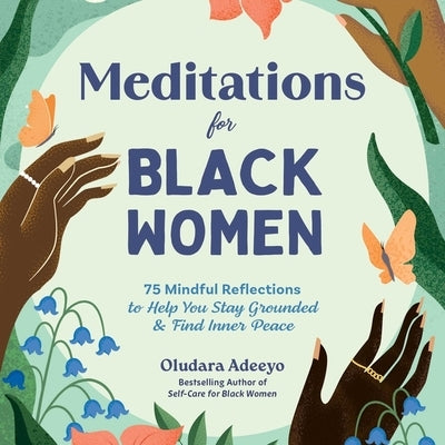 Meditations for Black Women: 75 Mindful Reflections to Help You Stay Grounded & Find Inner Peace by Adeeyo, Oludara