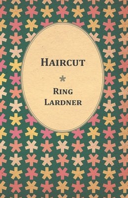 Haircut by Lardner, Ring, Jr.