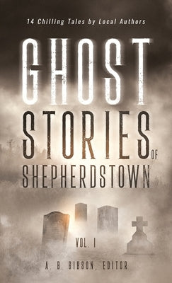 Ghost Stories of Shepherdstown, Vol. 1 by Gibson, Alan