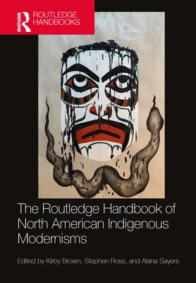 The Routledge Handbook of North American Indigenous Modernisms by Brown, Kirby