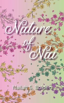 Nature of Nai by Bolden, Nailah S.