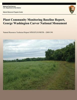 Plant Community Monitoring Baseline Report, George Washington Carver National Monument by National Park Service