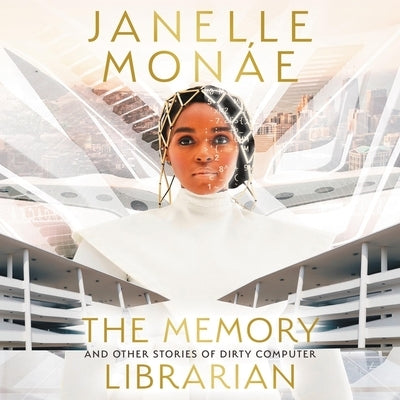 The Memory Librarian: And Other Stories of Dirty Computer by Monáe, Janelle