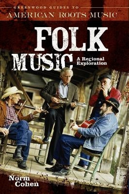 Folk Music: A Regional Exploration by Cohen, Norm