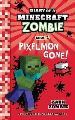 Diary of a Minecraft Zombie Book 12: Pixelmon Gone! by Zombie, Zack