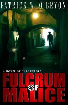 Fulcrum of Malice: A Novel of Nazi Germany by O'Bryon, Patrick W.