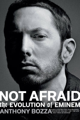 Not Afraid: The Evolution of Eminem by Bozza, Anthony