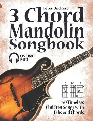 3 Chord Mandolin Songbook - 50 Timeless Children Songs with Tabs and Chords by Lovelymelodies