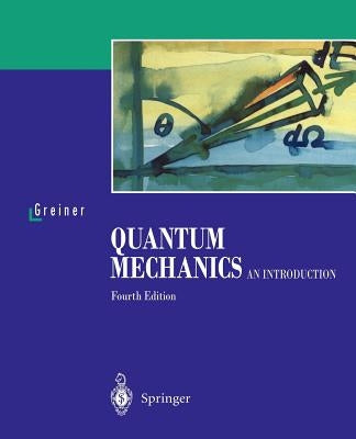 Quantum Mechanics: An Introduction by Greiner, Walter