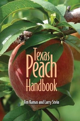 Texas Peach Handbook by Kamas, Jim