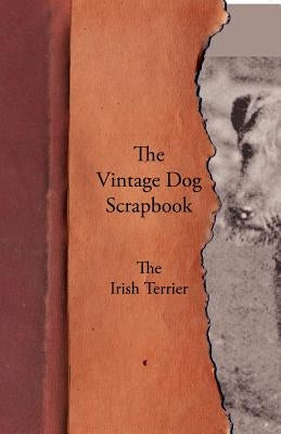 The Vintage Dog Scrapbook - The Irish Terrier by Various