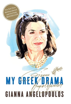 My Greek Drama: Life, Love, and One Woman's Olympic Effort to Bring Glory to Her Country by Angelopoulos, Gianna