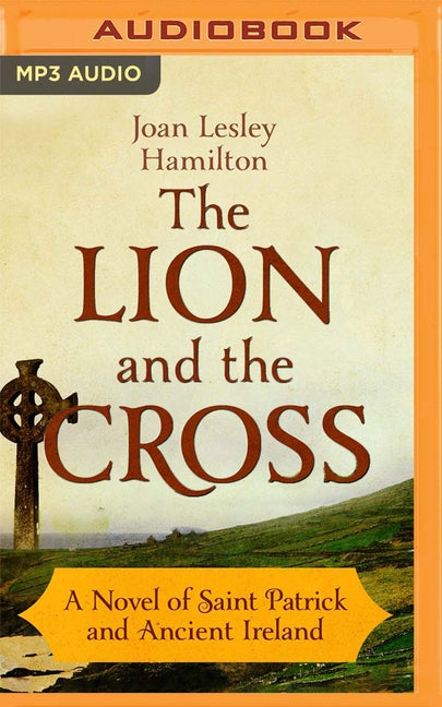 The Lion and the Cross: A Novel of Saint Patrick and Ancient Ireland by Hamilton, Joan Lesley